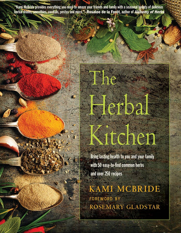 The Herbal Kitchen: 50 Common Herbs & Over 250 Recipes-Earth Fairy Holistics