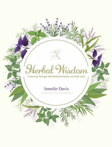 Herbal Wisdom - A Journey Through 100 Medicinal Herbs and Their Uses (PRINTED COPY)-Earth Fairy Holistics