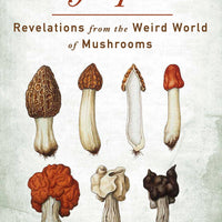 Mycophilia: Revelations from the Weird World of Mushrooms-Earth Fairy Holistics